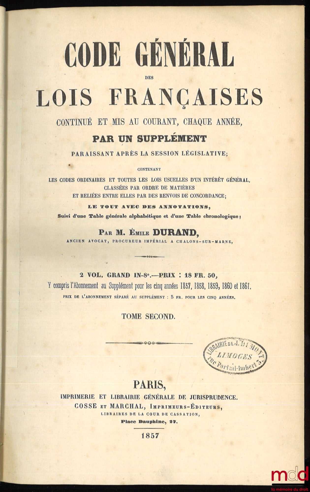 DURAND (Émile) – CODE GÉNÉRAL DES LOIS FRANÇAISES continué et mis au courant, chaque année, par un supplément paraissant après la session législative ; contenant les codes ordinaires et toutes les lois usuelles d’un intérêt général, classées par ordre de