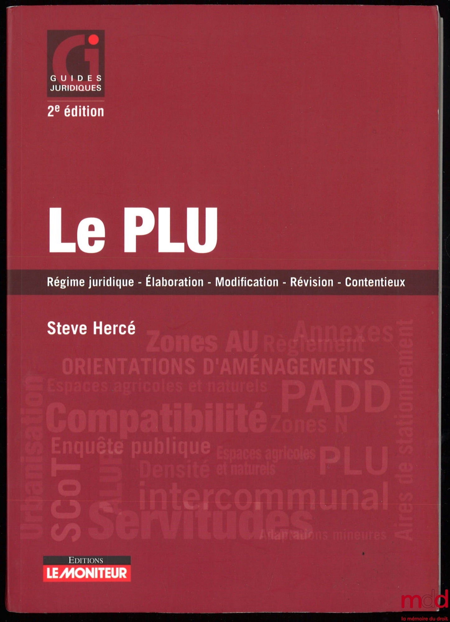 HERCÉ (Steve) – LE PLU, Régime juridique – Élaboration – Modification – Révision – Contentieux, 2e éd., coll. Guides juridiques