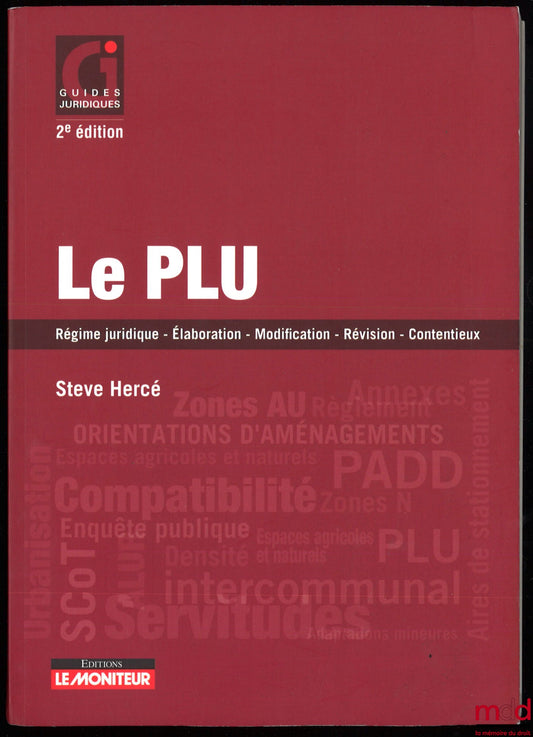 HERCÉ (Steve) – LE PLU, Régime juridique – Élaboration – Modification – Révision – Contentieux, 2e éd., coll. Guides juridiques