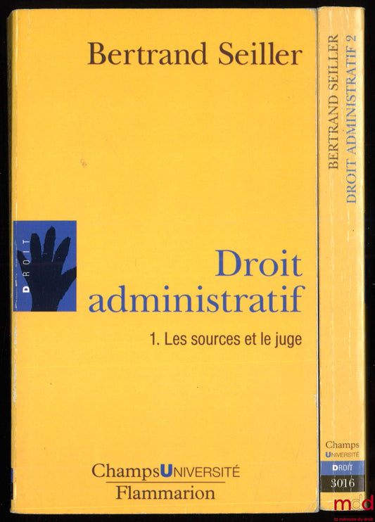 SEILLER (Bertrand) – DROIT ADMINISTRATIF, t. I : Les sources et le juge, t. II : L’action administrative, coll. Champs Université