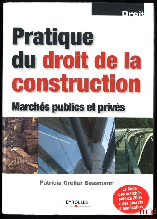 GRELIER BESSMANN (Patricia) – PRATIQUE DU DROIT DE LA CONSTRUCTION, Marchés publics et privés, 4e éd., coll. Droit