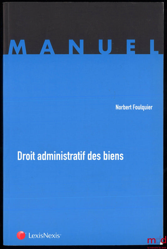 FOULQUIER (Norbert) – ADMINISTRATIVE LAW OF PROPERTY, 1st ed., coll. Manual