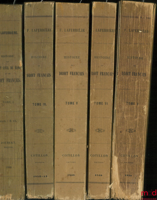 LAFERRIÈRE (Firmin) – HISTOIRE DU DROIT CIVIL DE ROME ET DU DROIT FRANÇAIS : t. II : L’époque celtique (1846) ; t. V : Coutumes de France dans les diverses provinces (1858)