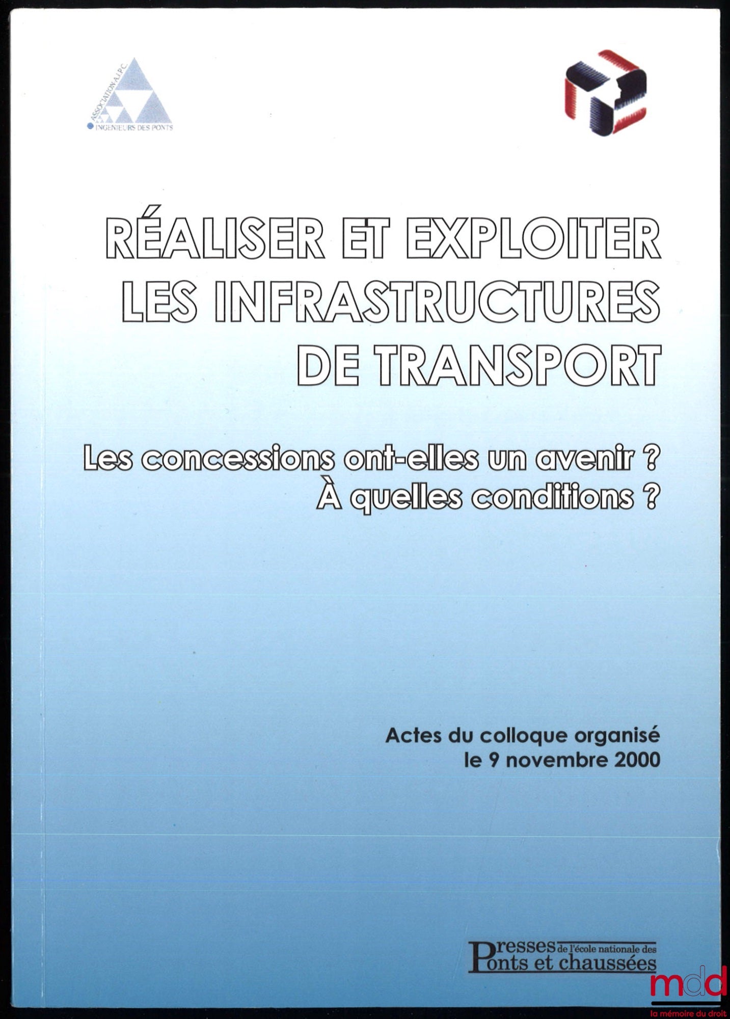 [Colloque] – RÉALISER ET EXPLOITER LES INFRASTRUCTURES DE TRANSPORT, Les concessions ont-elles un avenir ? À quelles conditions ?