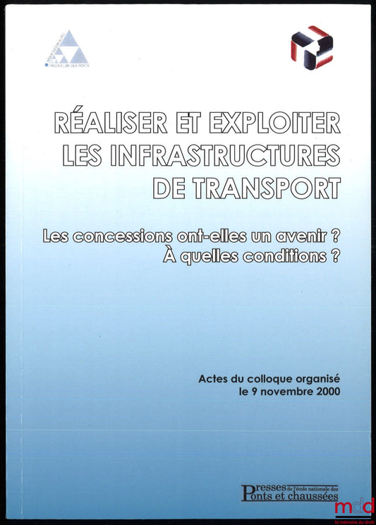 [Colloque] – RÉALISER ET EXPLOITER LES INFRASTRUCTURES DE TRANSPORT, Les concessions ont-elles un avenir ? À quelles conditions ?
