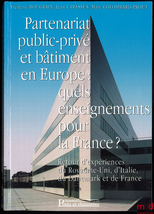 BOUGRAIN (Frédéric), CARASSUS (Jean), COLOMBARD-PROUT (Marc) – PARTENARIAT PUBLIC-PRIVÉ ET BÂTIMENT EN EUROPE : QUELS ENSEIGNEMENTS POUR LA FRANCE ? Retour d’expérience du Royaume-Uni, d’Italie, du Danemark et de France, avec la participation de Ernesto A