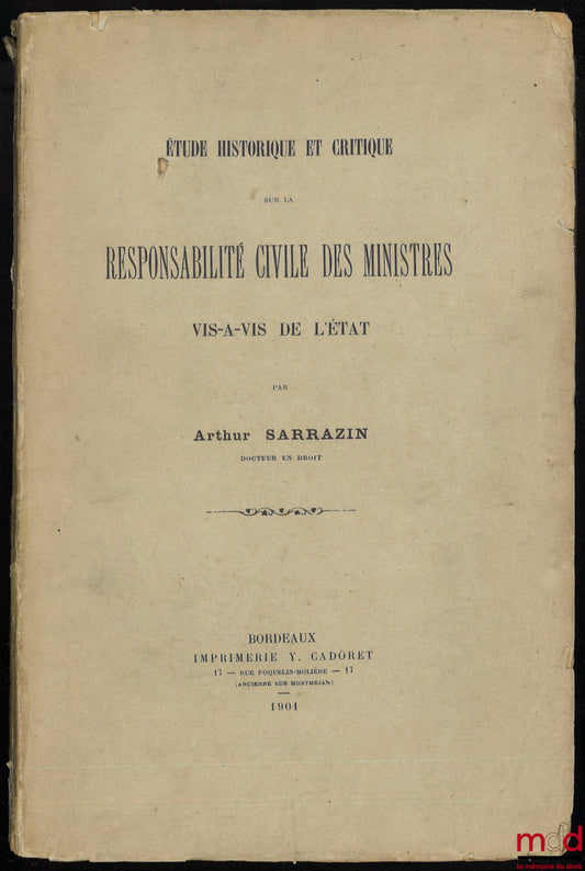 SARRAZIN (Arthur) – ÉTUDE HISTORIQUE ET CRITIQUE SUR LA RESPONSABILITÉ CIVILE DES MINISTRES VIS À VIS DE L’ÉTAT
