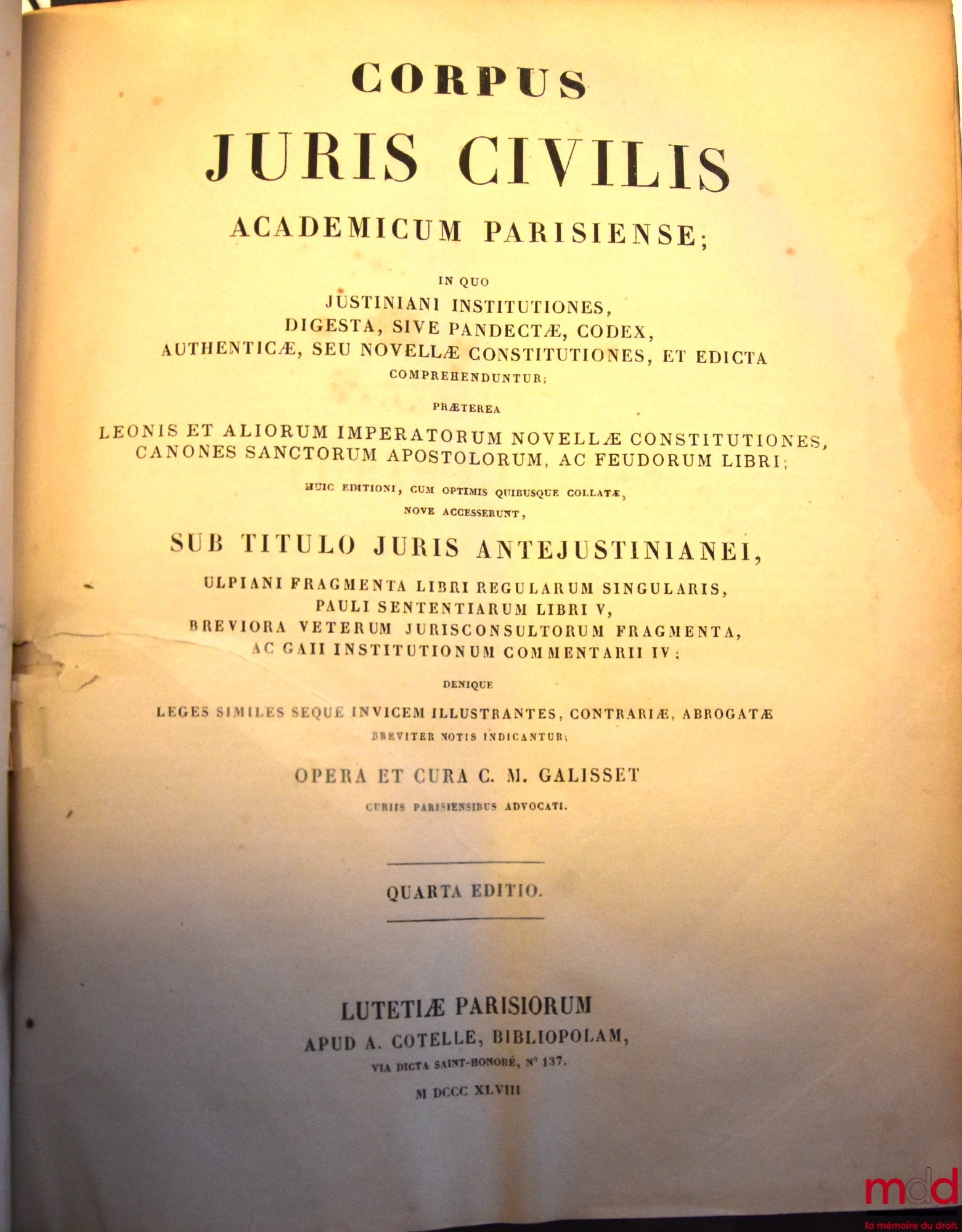 [Corpus juris civilis], GALISSET – CORPUS JURIS CIVILIS ACADEMICUM PARISIENSE, IN QUO JUSTINIANI INSTITUTIONES, DIGESTA, SIVE PANDECTÆ, CODEX, AUTHENTICÆ, SEU NOVELLÆ CONSTITUTIONES, ET EDICTA COPREHENDUNTUR, Præterea Leonis et aliorum imperatorum novellæ