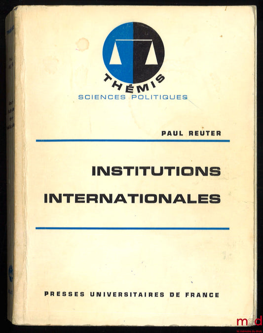 REUTER (Paul) – INSTITUTIONS INTERNATIONALES, coll. Thémis Sciences politiques, 7e éd.