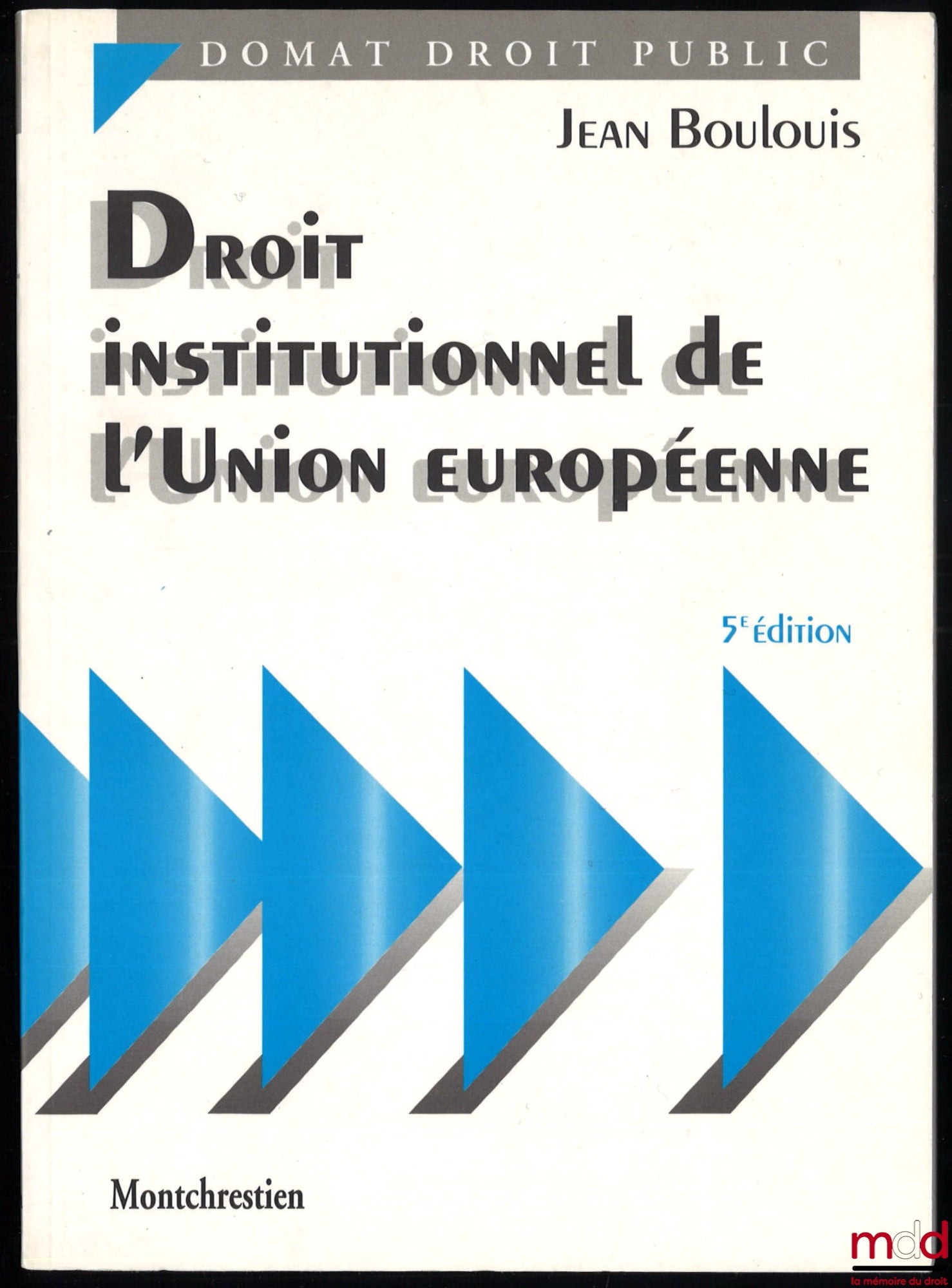 BOULOUIS (Jean) – DROIT INSTITUTIONNEL DE L’UNION EUROPÉENNE, 5e éd., coll. Domat Droit public