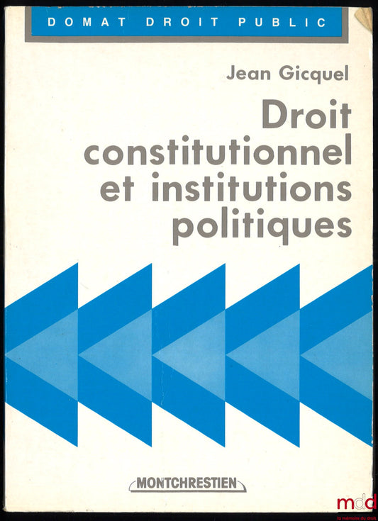GICQUEL (Jean) – DROIT CONSTITUTIONNEL ET INSTITUTIONS POLITIQUES, suivant la conception d’André Hauriou, et avec la participation du doyen Patrice Gélard, 9e éd., coll. Domat Droit public