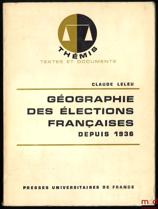 LELEU (Claude) – GEOGRAPHY OF FRENCH ELECTIONS SINCE 1936, Thémis series Texts and Documents