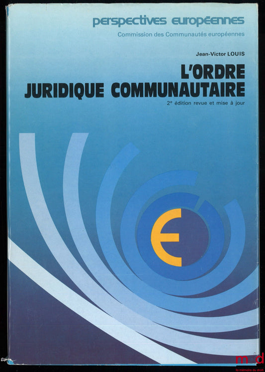 LOUIS (Jean-Victor) – L’ORDRE JURIDIQUE COMMUNAUTAIRE, 2e éd. revue et mise à jour, coll. Perspectives européennes, Commission des Communautés européennes