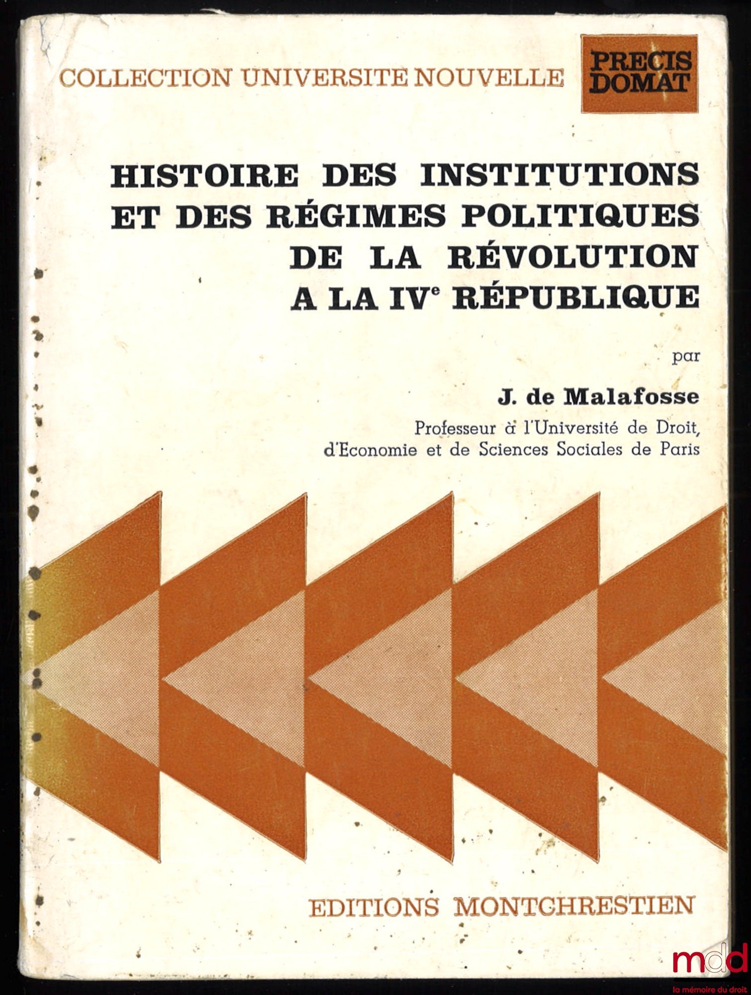 MALAFOSSE (Jehan de) – HISTOIRE DES INSTITUTIONS ET DES RÉGIMES POLITIQUES DE LA RÉVOLUTION À LA IVe RÉPUBLIQUE, coll. Université nouvelle, Précis Domat