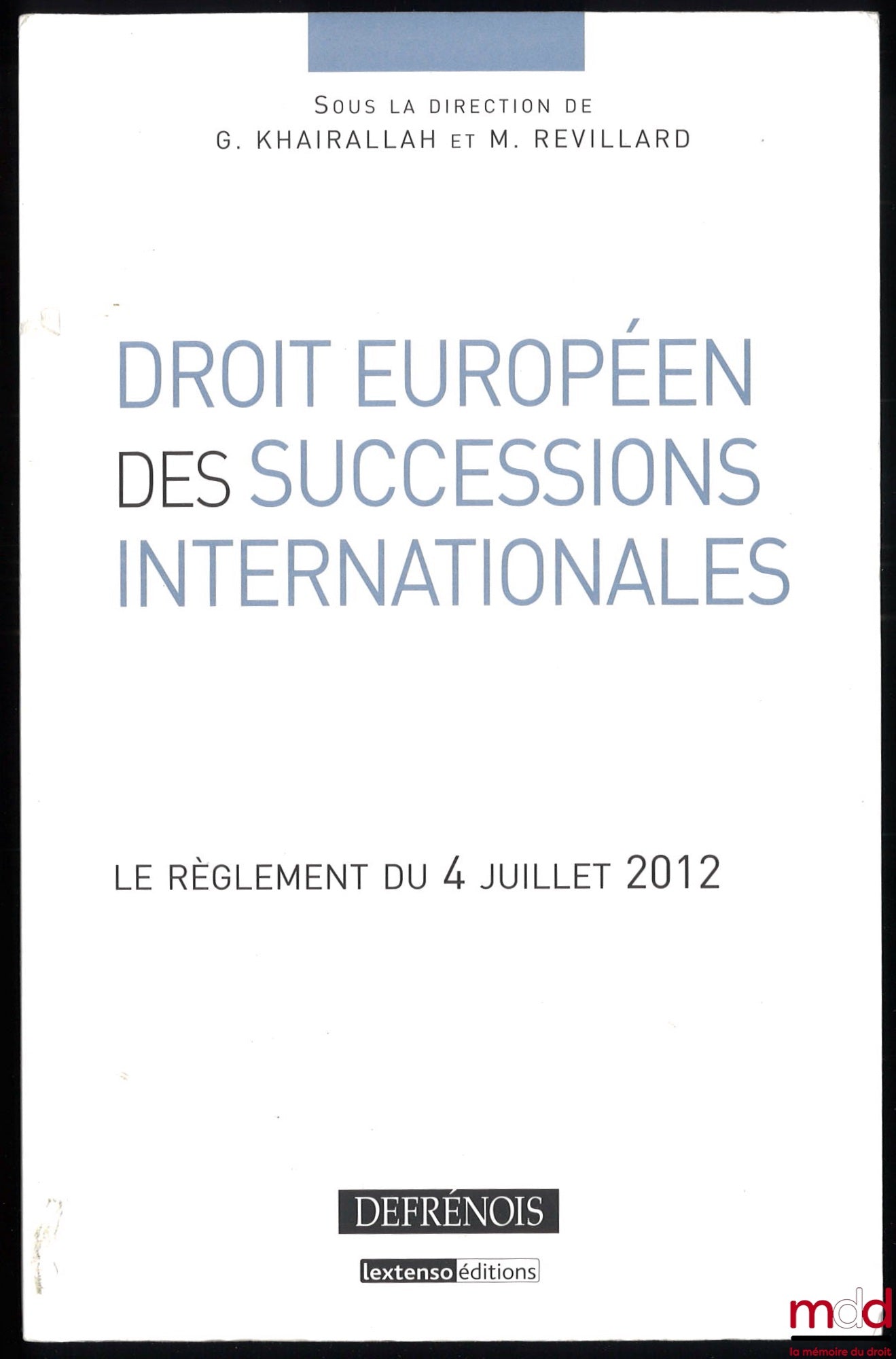 [Collectif] – DROIT EUROPÉEN DES SUCCESSIONS INTERNATIONALES, Le règlement du 4 juillet 2012, sous la direction de G. Khairallah et M. Revillard