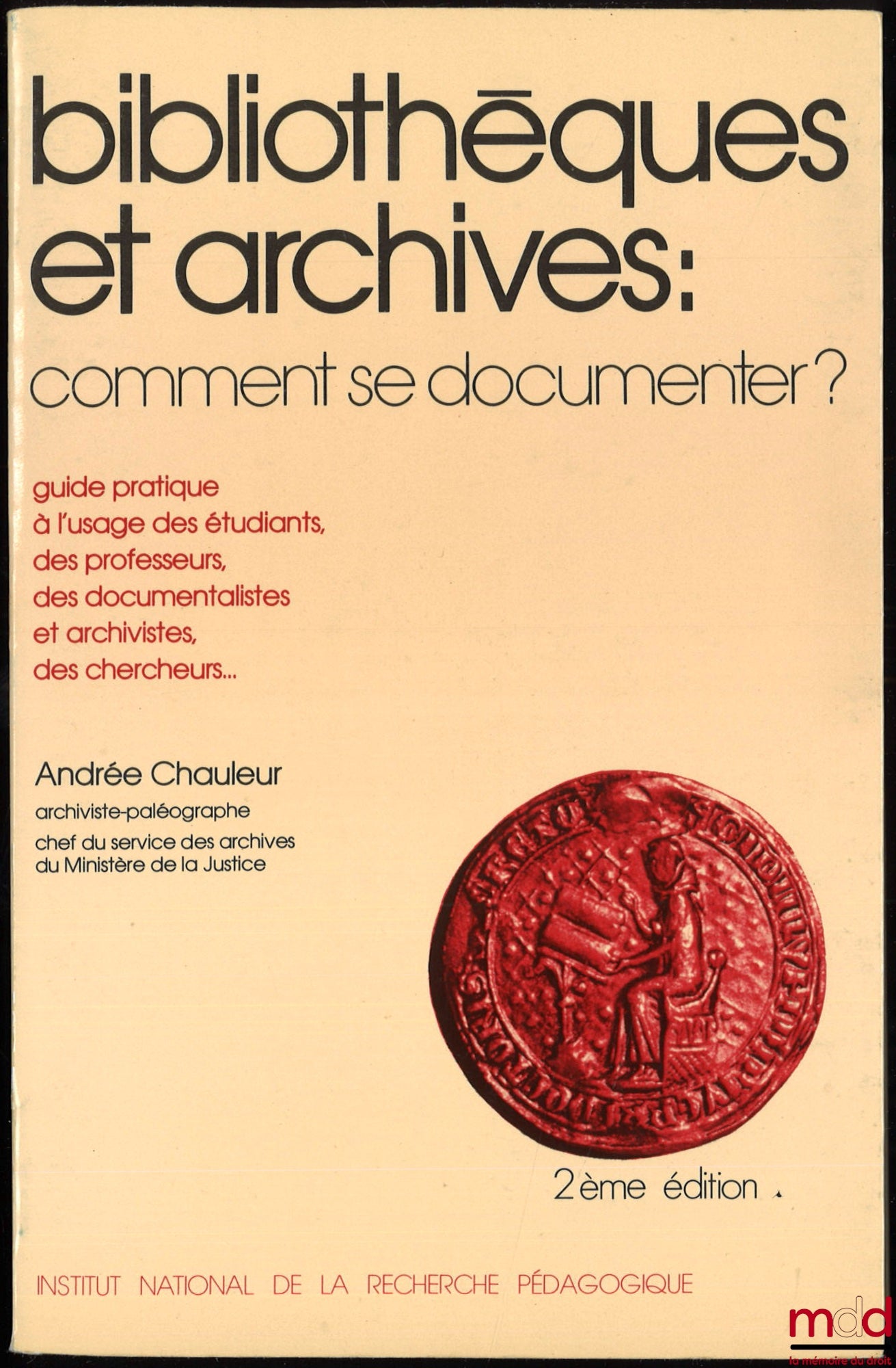 CHAULEUR (Andrée) – BIBLIOTHÈQUES ET ARCHIVES : COMMENT SE DOCUMENTER ?, Guide pratique à l’usage des étudiants, des professeurs, des documentalistes et archivistes, des chercheurs…, 2e éd., Institut national de la recherche pédagogique