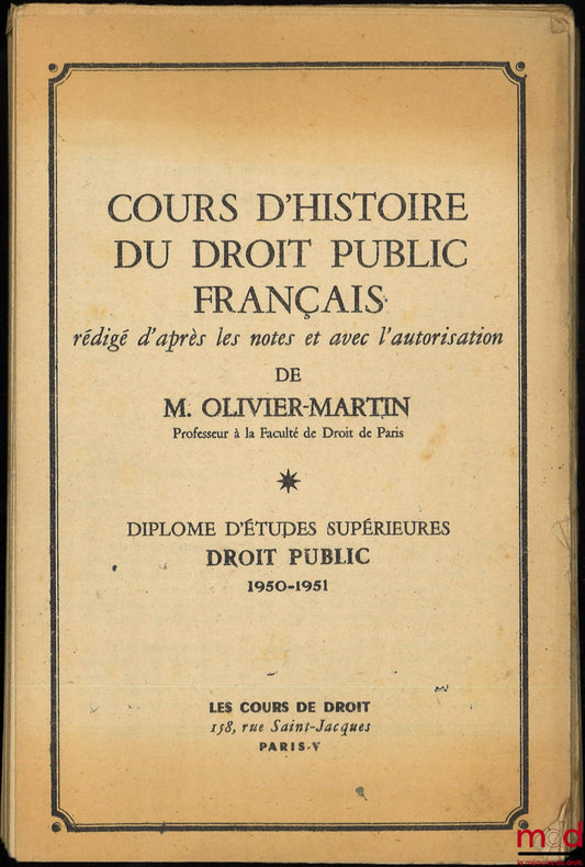 OLIVIER-MARTIN (François) – L’ABSOLUTISME FRANÇAIS, Cours d’Histoire du Droit public Français, D.E.S. Droit Public 1950-1951