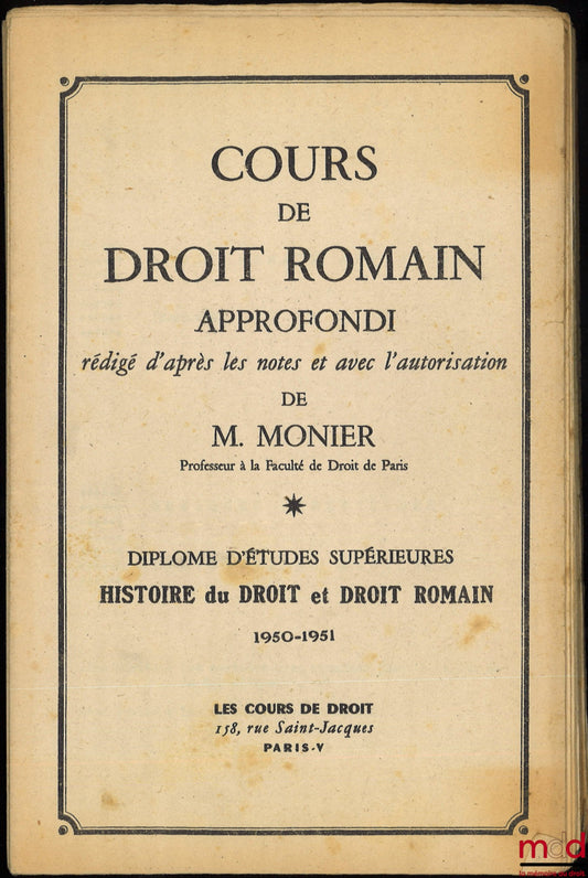 MONIER (Raymond) et LÉVY-BRUHL (Henri) – Monier, COURS DE DROIT ROMAIN APPRONFONDI, D.E.S. HISTOIRE DU DROIT ET DROIT ROMAIN, 1950-1951, Quelques aspects des institutions romaines ; Lévy-Bruhl, COURS DE PANDECTES, D.E.S. Droit Romain et Histoire du Droit,
