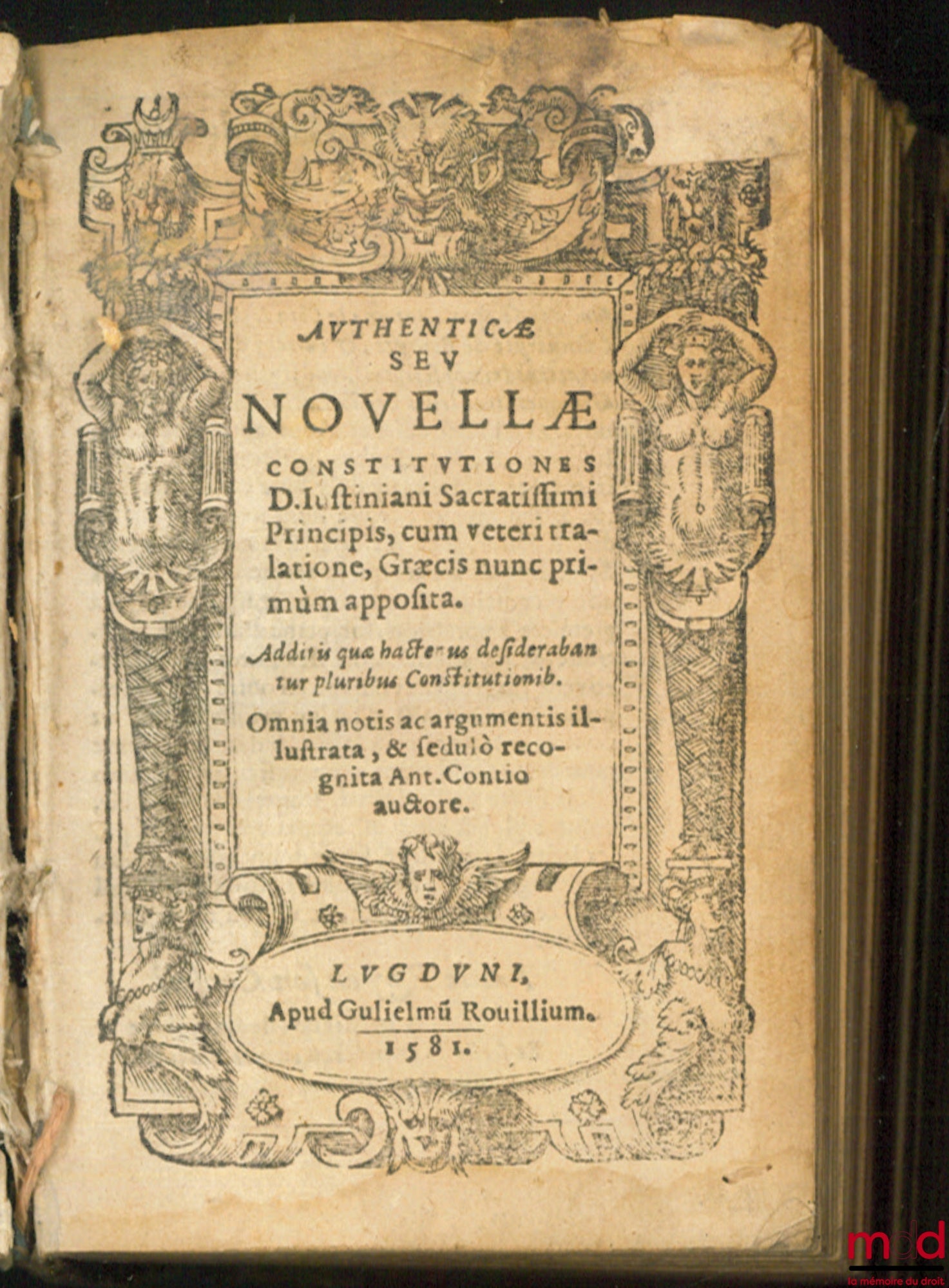 [LE CONTE (Antoine)], CONTIO (Ant.) – ANTHENTICÆ SEU NOVELLÆ CONSTITUTIONES D. JUSTINIANI SACRATISSIMI PRINCIPIS, cum veteri tralatione, Græcis nunc primùm apposita. Additis quæ hactnus desiderabantur pluribus Constitutionib. Omnia notis ac argumentis ill