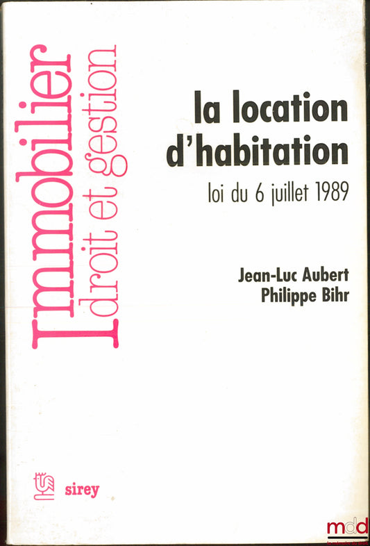 AUBERT (Jean-Luc) et BIHR (Philippe) – LA LOCATION D’HABITATION, LOI DU 6 JUILLET 1989, coll. Immobilier, Droit et gestion
