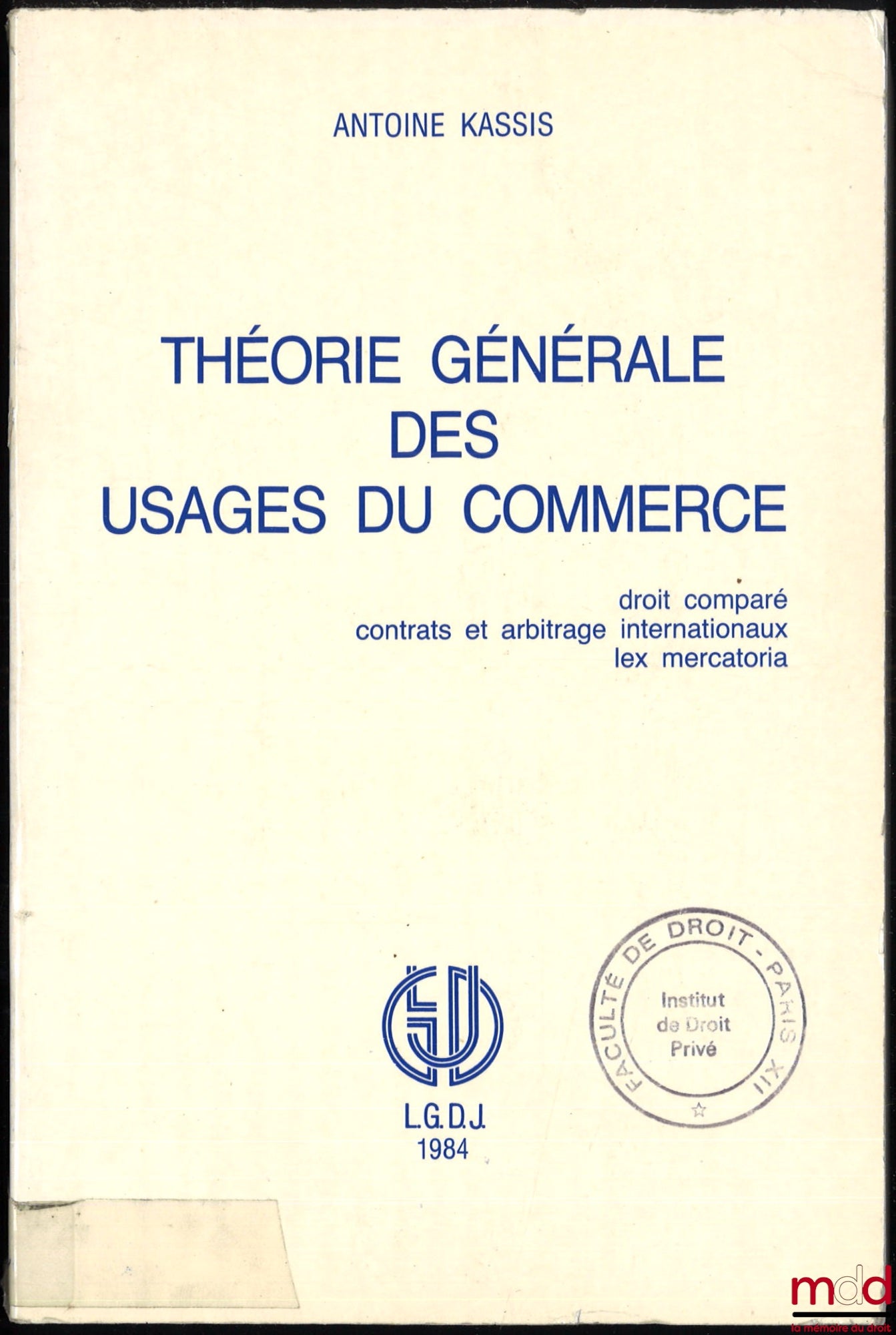 KASSIS (Antoine) – THÉORIE GÉNÉRALE DES USAGES DU COMMERCE, Droit comparé, contrats et arbitrage internationaux, lex mercatoria