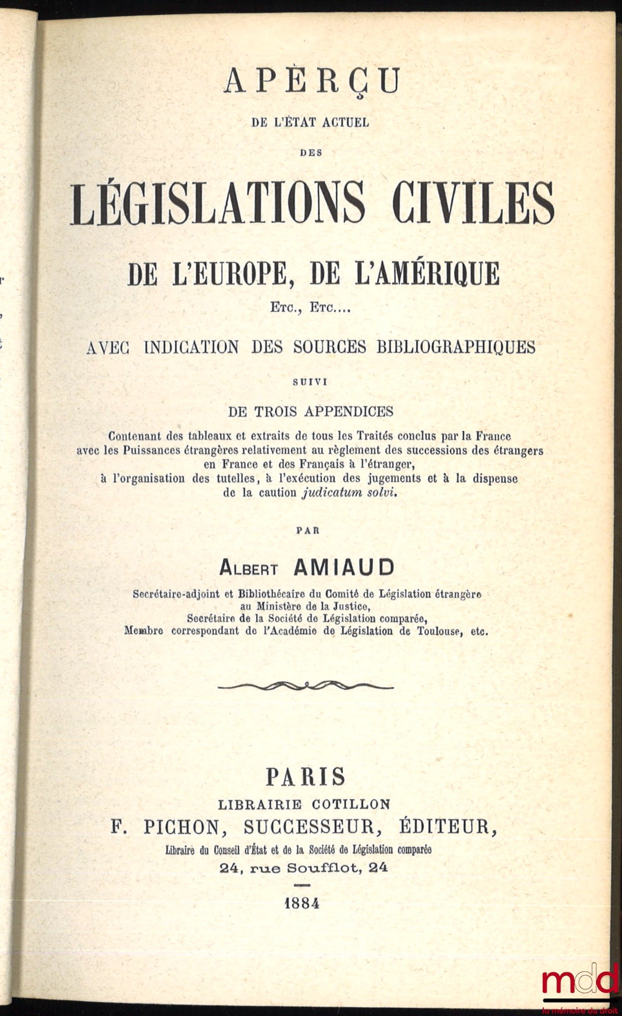 AMIAUD (Albert) – APERÇU DE L’ÉTAT ACTUEL DES LÉGISLATIONS CIVILES DE L’EUROPE, DE L’AMÉRIQUE, ETC… avec indication des sources bibliographiques suivi de trois appendices