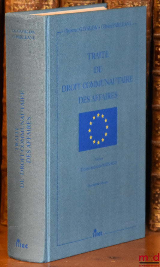 GAVALDA (Christian) and PARLEANI (Gilbert) – TREATISE ON COMMUNITY BUSINESS LAW, Preface by Riccardo Monaco, 2nd ed.