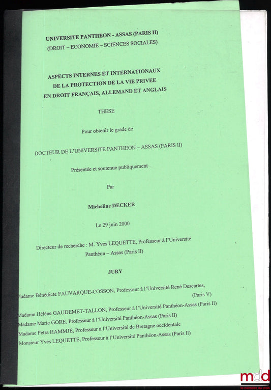 DECKER (Micheline) – INTERNAL AND INTERNATIONAL ASPECTS OF PRIVACY PROTECTION IN FRENCH, GERMAN AND ENGLISH LAW, Doctoral thesis from Panthéon-Assas University (Paris II), presented and publicly defended on June 29