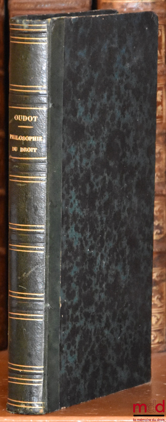 OUDOT (Julien) – FIRST ESSAYS ON THE PHILOSOPHY OF LAW AND THE METHODICAL TEACHING OF FRENCH LAWS; followed by LETTERS addressed to Mr. GIRAUD