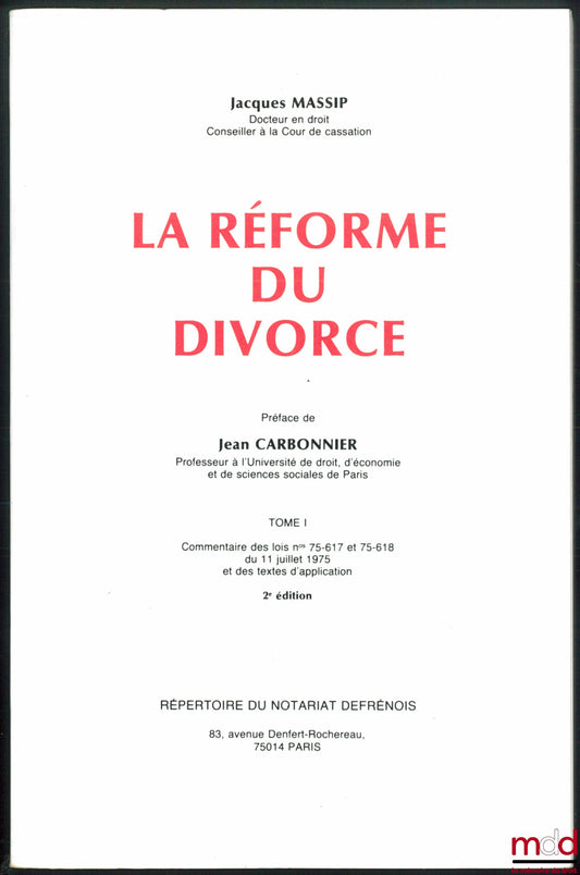 MASSIP (Jacques) – LA RÉFORME DU DIVORCE, t. I : Commentaires des lois n° 75-617 et 75-618 du 11 juillet 1975 et des textes d’application, Préface de Jean Carbonnier