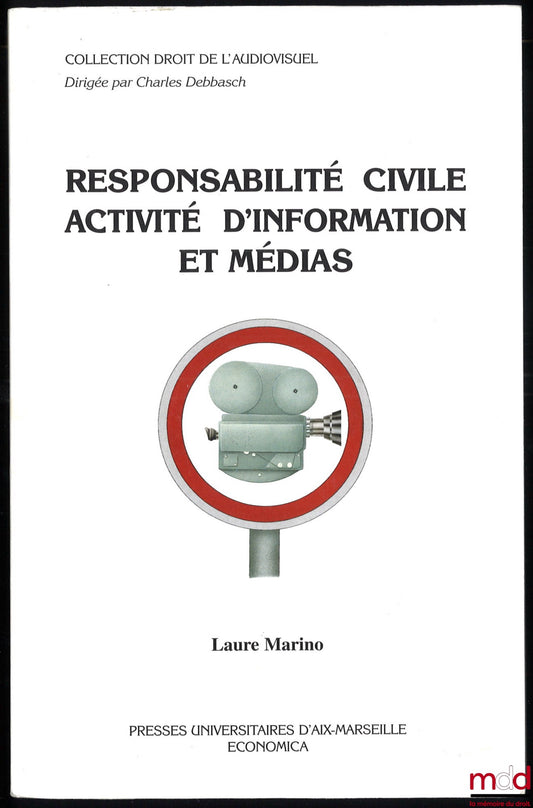 MARINO (Laure) – RESPONSABILITÉ CIVILE ACTIVITÉ D’INFORMATION ET MÉDIAS, Avant-propos de Jacques Mestre, coll. Droit de l’audiovisuel