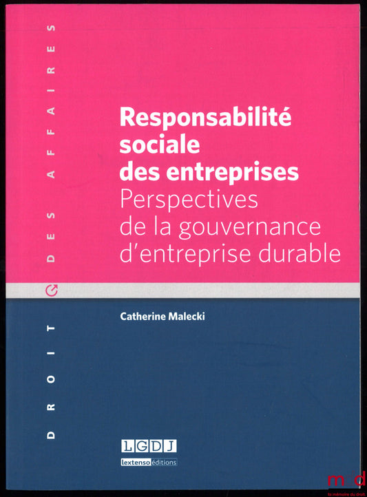 MALECKI (Catherine) – RESPONSABILITÉ SOCIALE DES ENTREPRISES, Perspectives de la gouvernance d’entreprise durable, coll. Droit des affaires