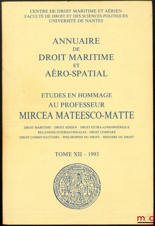 [Mélanges Mateesco-Matte] – ÉTUDES EN HOMMAGE AU PROFESSEUR MIRCEA MATEESCO-MATTE. Droit maritime - droit aérien - droit extra-atmosphérique - relations internationales - droit comparé - droit communautaire - philosophie du droit - histoire du droit, Annu