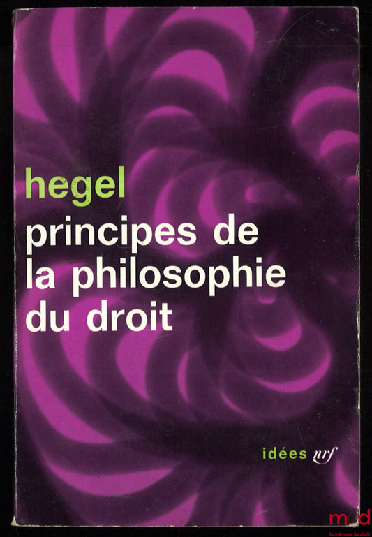 HEGEL (Friedrich) – PRINCIPES DE LA PHILOSOPHIE DU DROIT (1821), traduction d’André Kaan, Préface de Jean Hyppolite, coll. idées