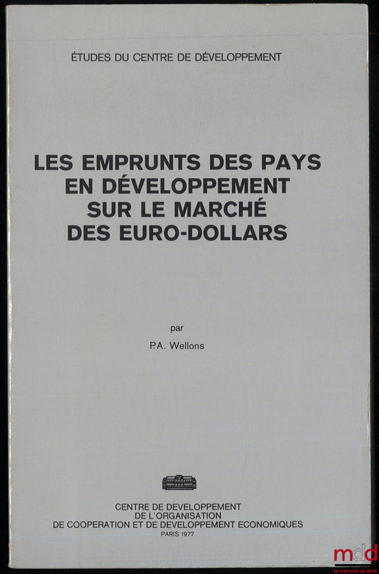 WELLONS (Philipp A.) – LES EMPRUNTS DES PAYS EN DÉVELOPPEMENT SUR LE MARCHÉ DES EUROS-DOLLARS, Centre de développement de l’organisation de coopération et de développement économiques