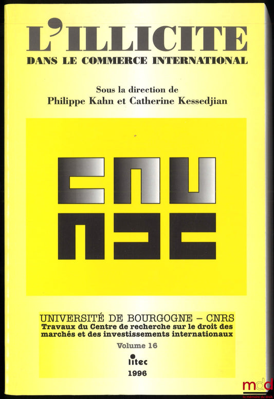 [Collectif] – L’ILLICITE DANS LE COMMERCE INTERNATIONAL, sous la direction de Philippe Kahn et Catherine Kessedjian, coll. Université de Bourgogne – CNRS, Travaux du Centre de recherche sur le droit des marchés et des investissements internationaux, vol. 