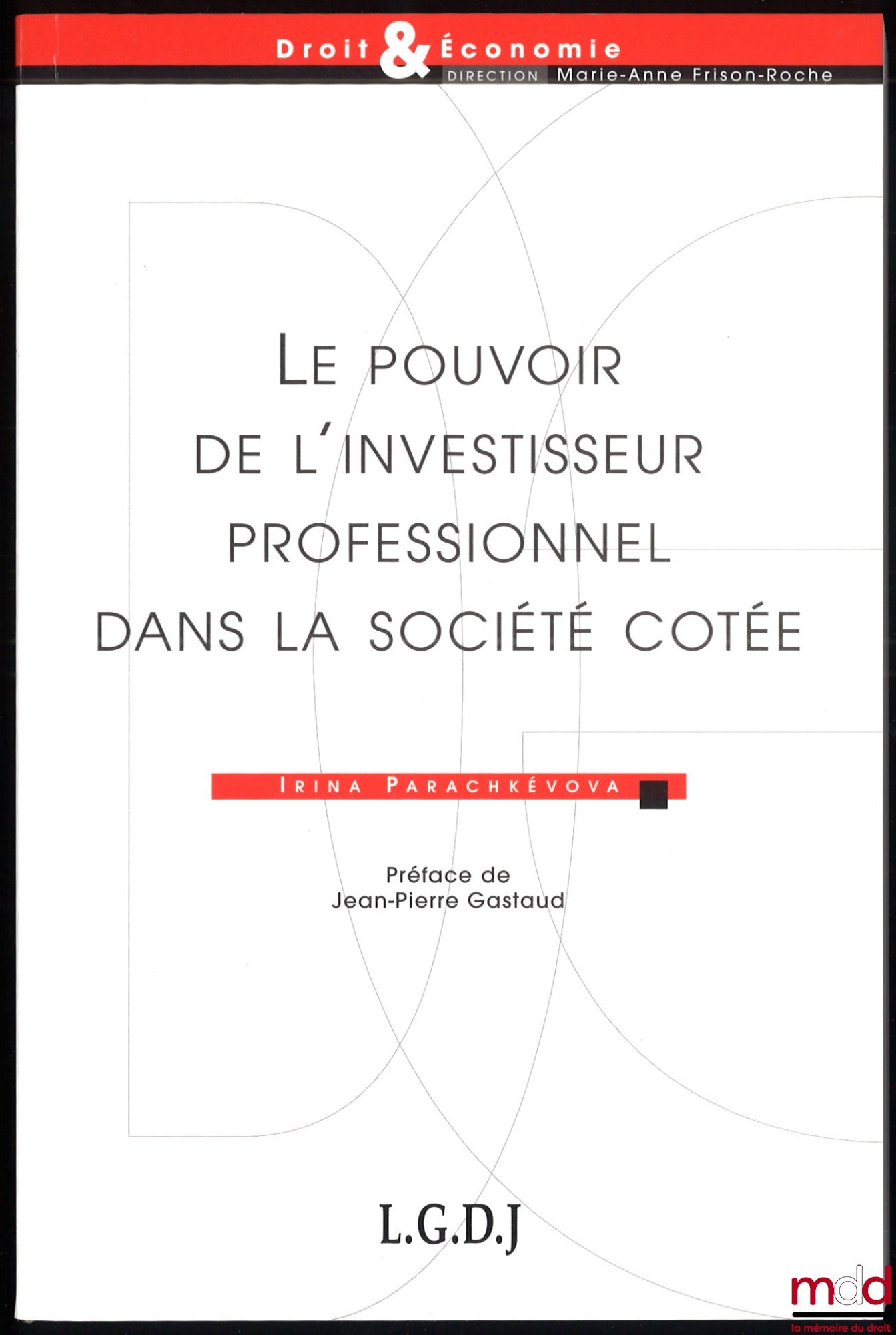 PARACHKÉVOVA (Irina) – LE POUVOIR DE L’INVESTISSEUR PROFESSIONNEL DANS LA SOCIÉTÉ COTÉE, préface de Jean-Pierre Gastaud, coll. Droit & Économie
