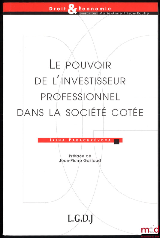 PARACHKÉVOVA (Irina) – THE POWER OF THE PROFESSIONAL INVESTOR IN THE LISTED COMPANY, foreword by Jean-Pierre Gastaud, Law &amp; Economics series