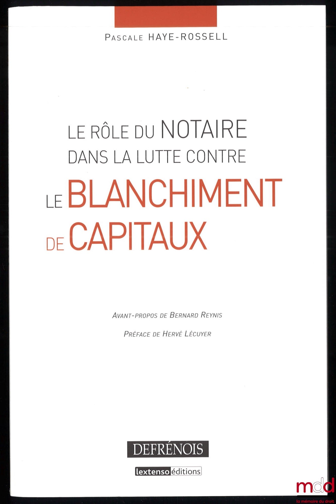 HAYE-ROSSELL (Pascale) – LE RÔLE DU NOTAIRE DANS LA LUTTE CONTRE LE BLANCHIMENT DE CAPITAUX, Avant-propos de Bernard Reynis, Préface de Hervé Lécuyer