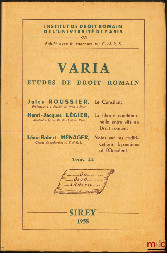 ROUSSIER (Jules), LÉGIER (Henri-Jacques) and MÉNAGER (Léon-Robert) – VARIA, Studies in Roman Law (vol. III): J. Roussier, THE CONSTITUTE; J.-H. Légier, CONDITIONAL LIBERTY INTER VIFS IN ROMAN LAW; L.-R. Ménager, NOTES ON THE BYZANT CODIFICATIONS