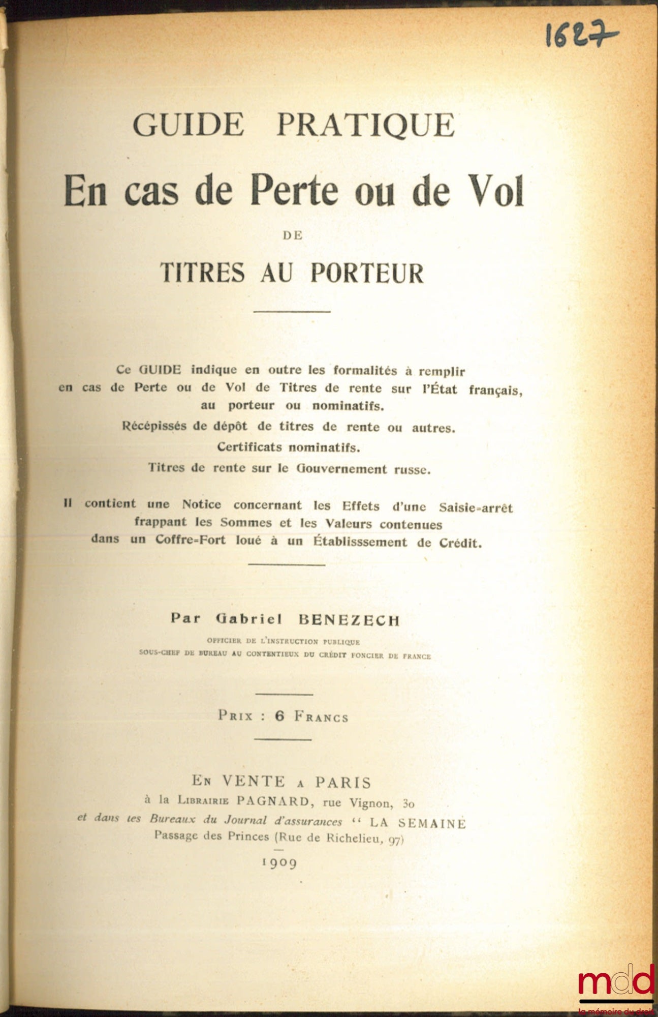 BENEZECH (Gabriel) – GUIDE PRATIQUE EN CAS DE PERTE OU DE VOL DE TITRE AU PORTEUR. Ce GUIDE indique en outre les formalités à remplir en cas de perte ou de vol de Titres de rente sur l’État français, au porteur ou nominatifs. Récépissés de dépôt de titres