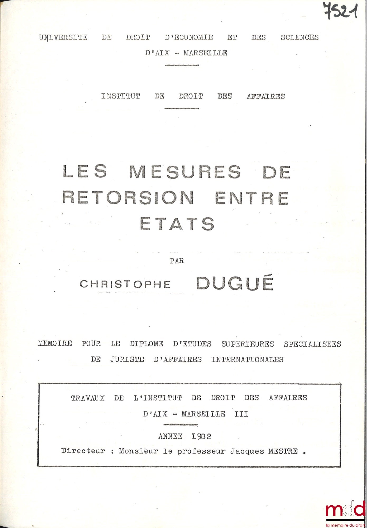 DUGUÉ (Christophe) – LES MESURES DE RÉTORSION ENTRE ÉTATS, Mémoire [non publié] pour le diplôme d’Études Supérieure Spécialisées de juristes d’affaires internationales, Travaux de l’Inst. de Droit des Affaires d’Aix-Marseille III, Année 1982, sous la dir.