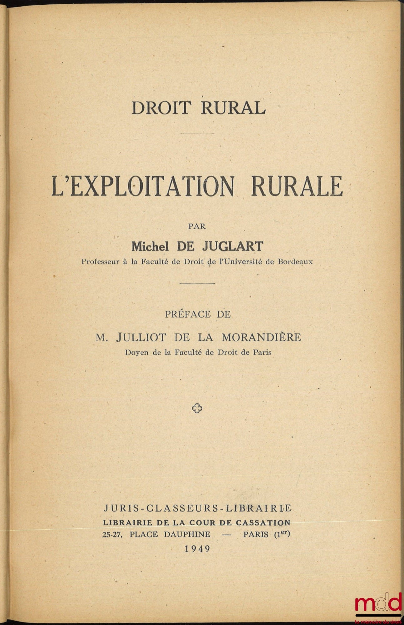 JUGLART (Michel de) – DROIT RURAL ; t. I : L’EXPLOITATION RURALE, Préface de L. Julliot de la Morandière ; t. II : DROIT RURAL SPÉCIAL [mq. le t. III]
