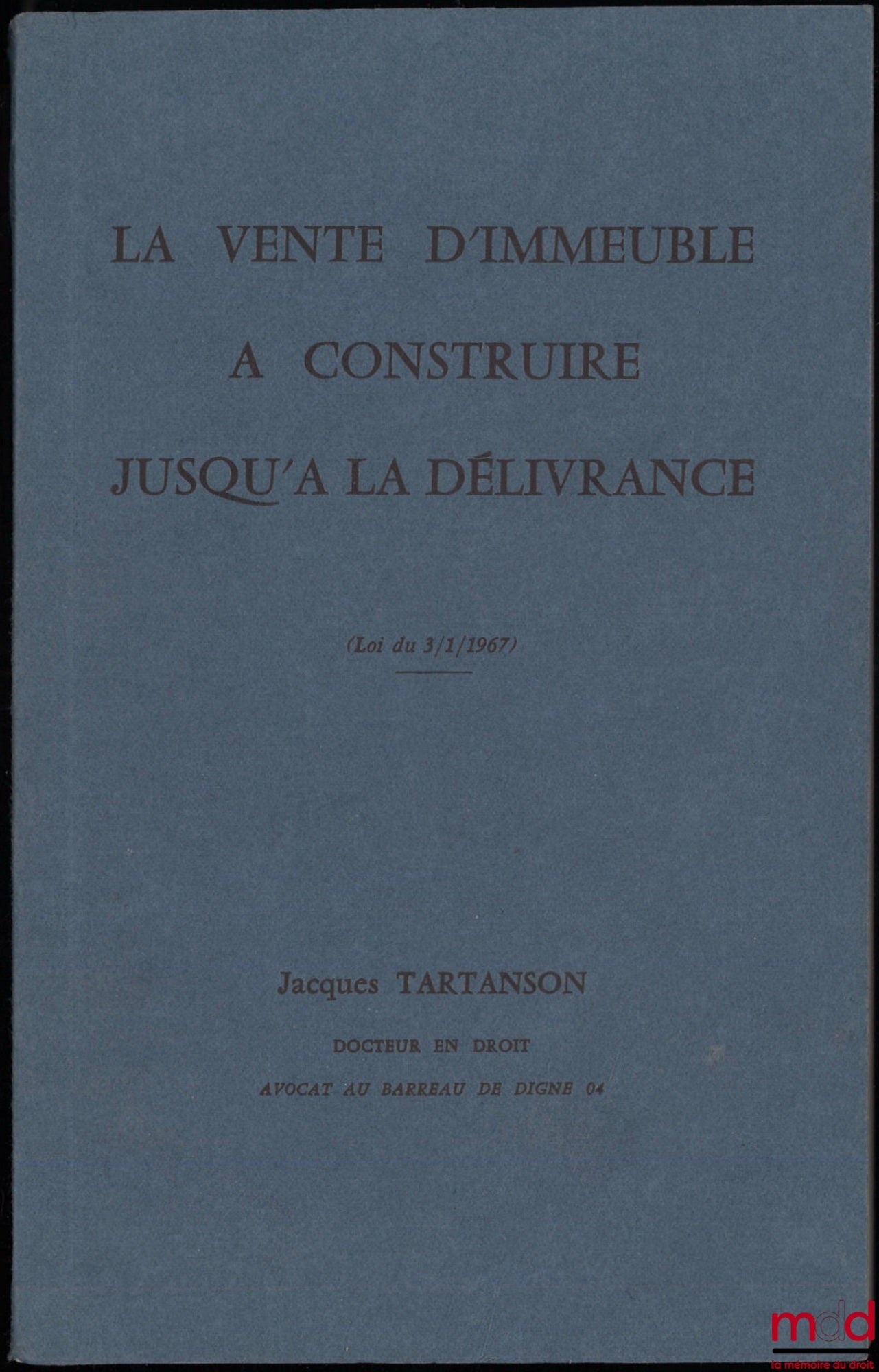 TARTANSON (Jacques) – LA VENTE D’IMMEUBLE À CONSTRUIRE JUSQU’À LA DÉLIVRANCE (loi du 3 janvier 1967)