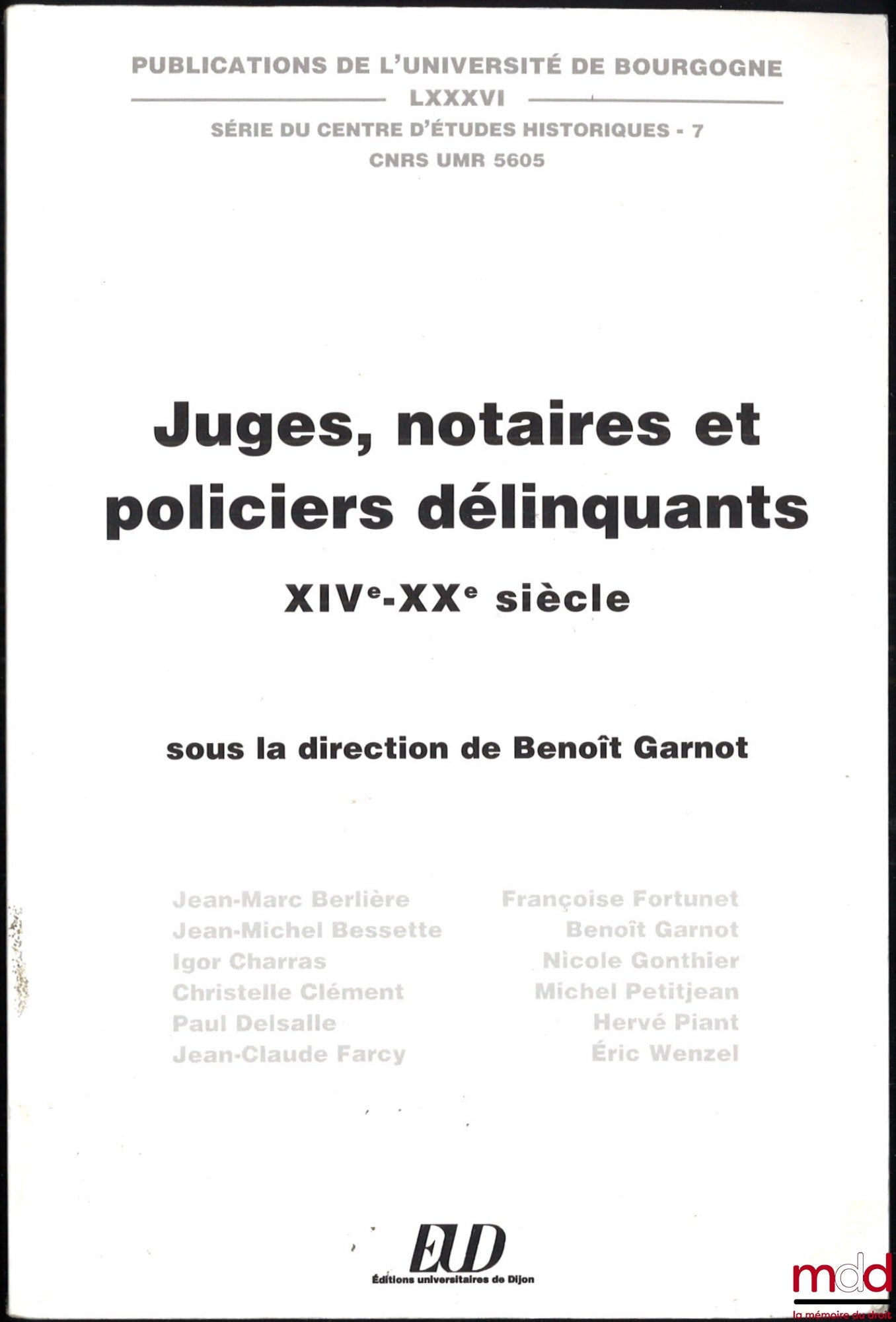[Collectif] – JUGES, NOTAIRES ET POLICIERS DÉLINQUANTS – XIVe-XXe siècle, sous la dir. de Benoît Garnot, Publ. de l’Univ. de Bourgogne, t. LXXXVI, Série du Centre d’Études Historiques - 7