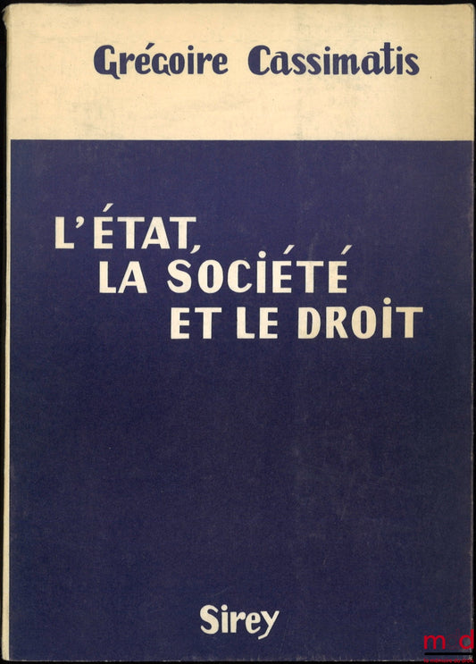 CASSIMATIS (Gregory) – THE STATE, SOCIETY, AND THE LAW. Studies on the evolution of political, social, and legal thought in our time