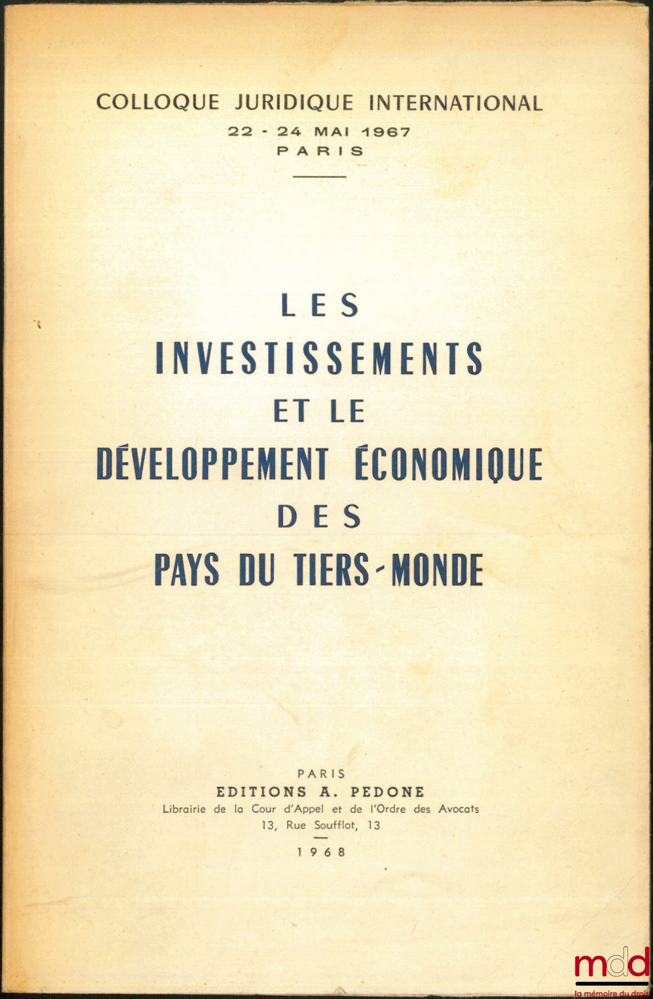 [Colloque] – LES INVESTISSEMENTS ET LE DÉVELOPPEMENT ÉCONOMIQUE DES PAYS DU TIERS-MONDE, colloque des 22-24 mai 1967, Préface de René Cassin