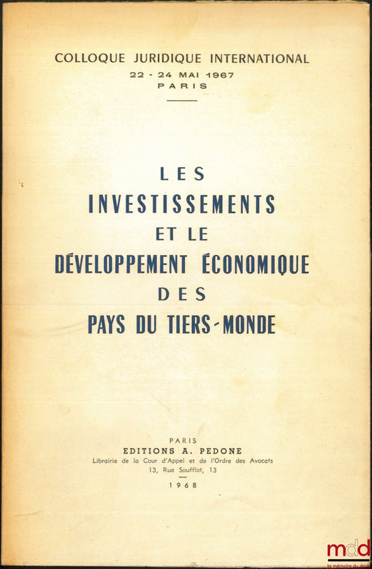 [Colloque] – LES INVESTISSEMENTS ET LE DÉVELOPPEMENT ÉCONOMIQUE DES PAYS DU TIERS-MONDE, colloque des 22-24 mai 1967, Préface de René Cassin