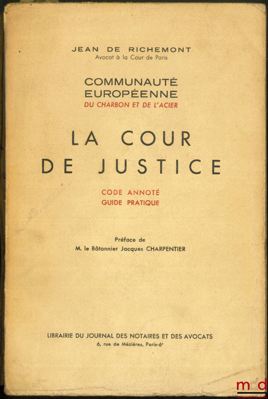 RICHEMONT (Jean de) – THE COURT OF JUSTICE; Annotated Code - Practical Guide, European Coal and Steel Community, Preface by Mr. Jacques Charpentier, President of the Bar