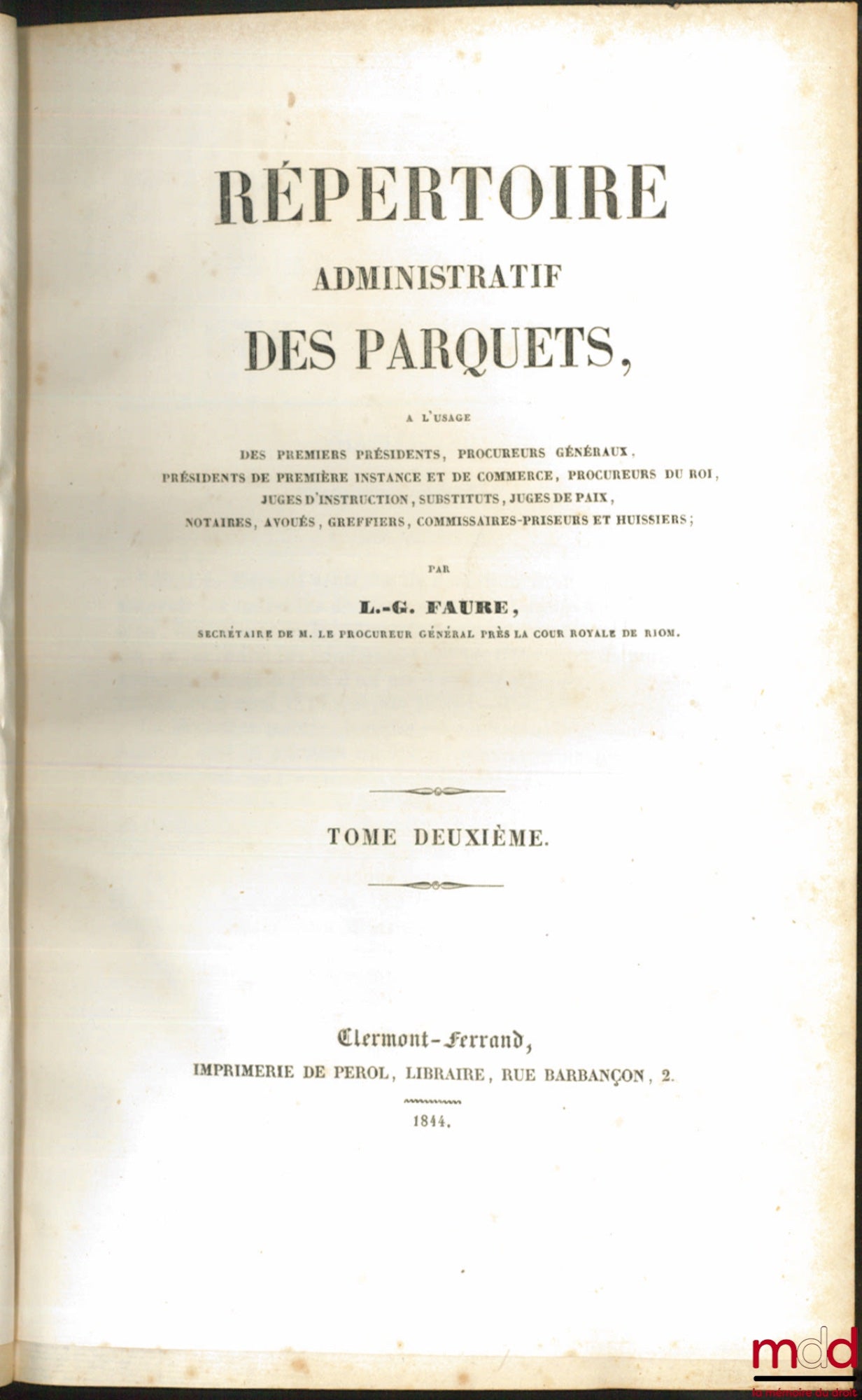 FAURE (L.-G.) – RÉPERTOIRE ADMINISTRATIF DES PARQUETS, à l’usage des Premiers Présidents, Procureurs généraux, Présidents de Première Instance et de Commerce, Procureurs du Roi, Juges d’instruction, Substituts, Juges de Paix, Notaires, Avoués, Greffiers,
